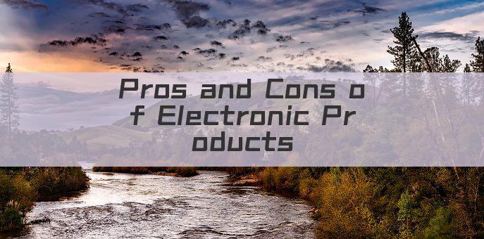 Pros and Cons of Electronic Products