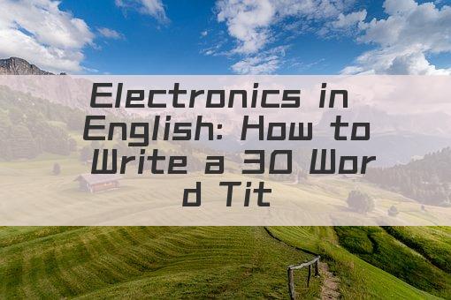 Electronics in English: How to Write a 30 Word Title