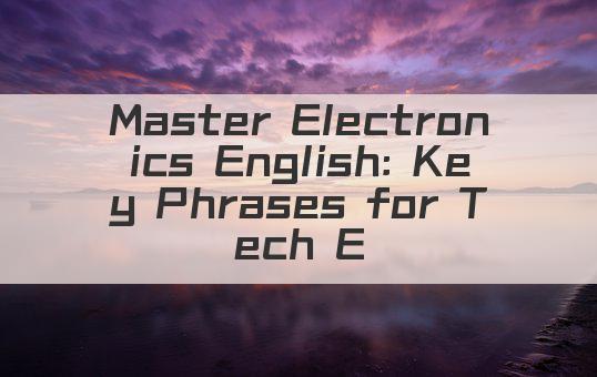Master Electronics English: Key Phrases for Tech Enthusiasts