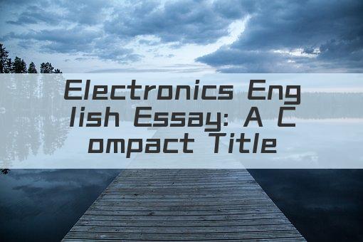 Electronics English Essay: A Compact Title
