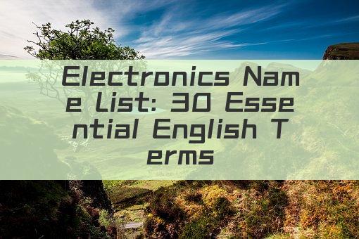 Electronics Name List: 30 Essential English Terms